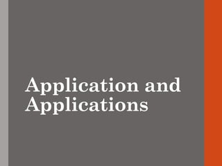 Application and
Applications
 