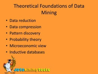 Theoretical Foundations of Data MiningData reductionData compressionPattern discoveryProbability theoryMicroeconomic viewInductive databases