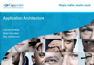 Application Architecture

Lars-Erik Kindblad
Senior Consultant
Blog: kindblad.com
 