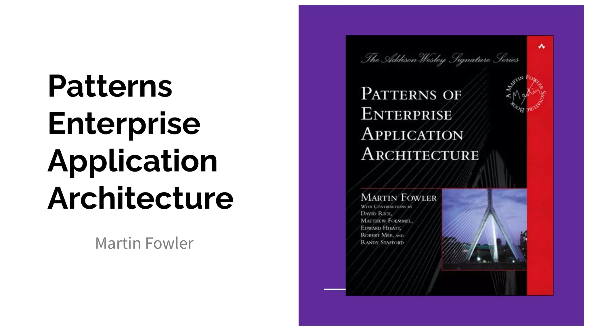 Patterns
Enterprise
Application
Architecture
Martin Fowler
 