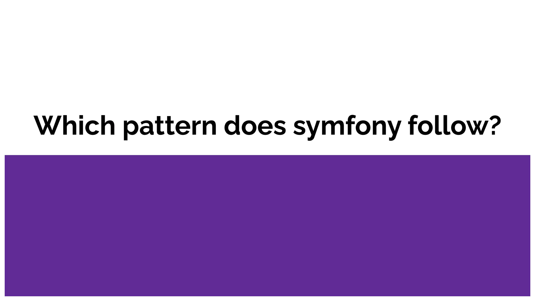 Which pattern does symfony follow?
 