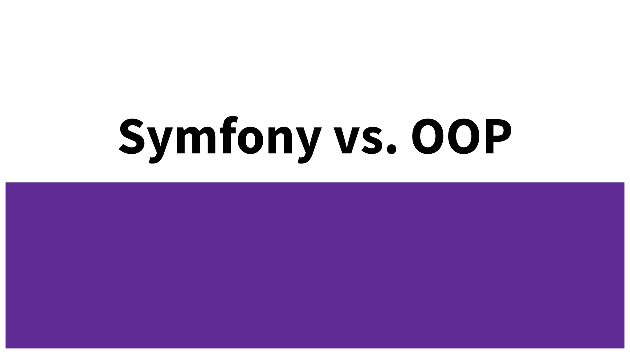 Symfony vs. OOP
 