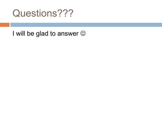 Questions???
I will be glad to answer 
 