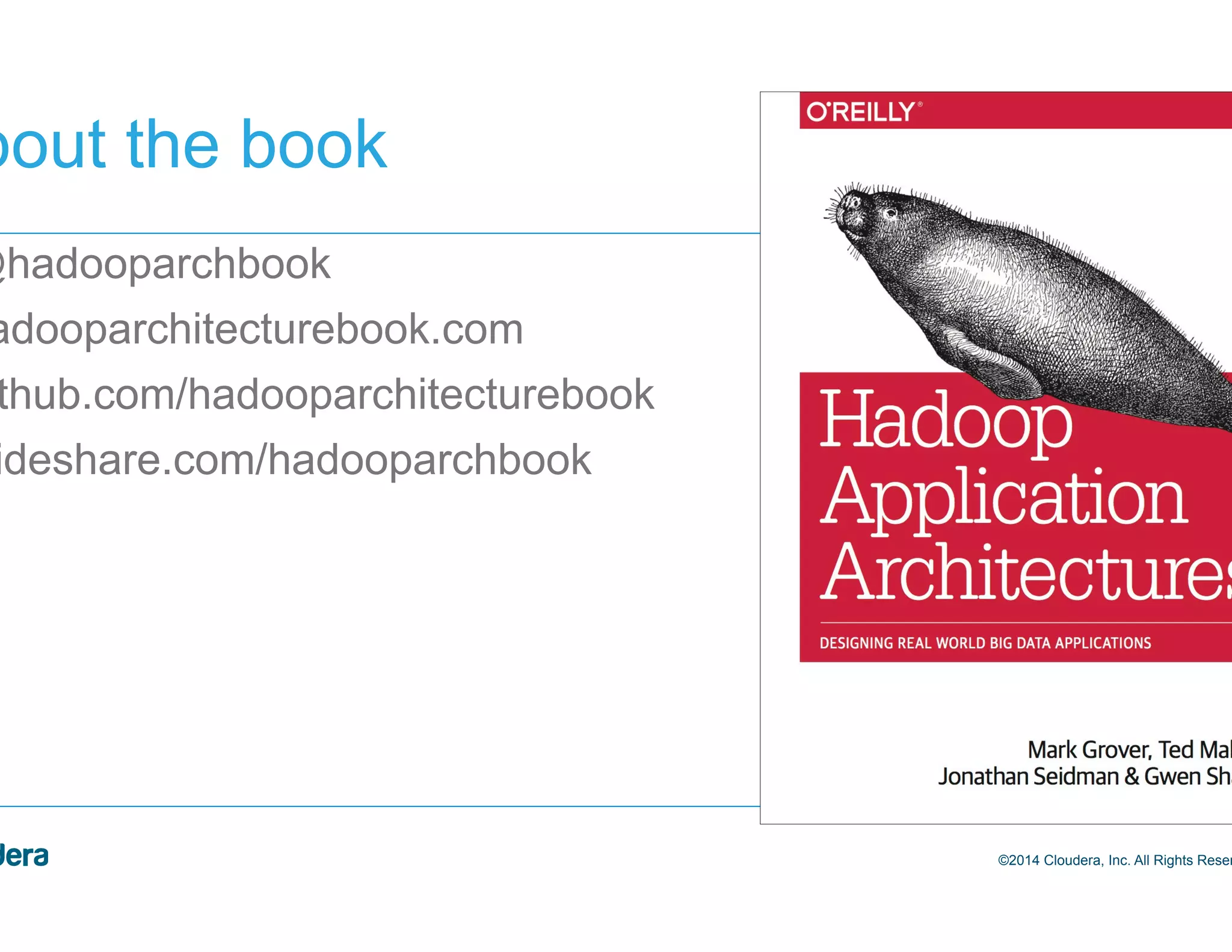 2 About the book •  @hadooparchbook •  hadooparchitecturebook.com •  github.com/hadooparchitecturebook •  slideshare.com/hadooparchbook ©2014 Cloudera, Inc. All Rights Reserved. 