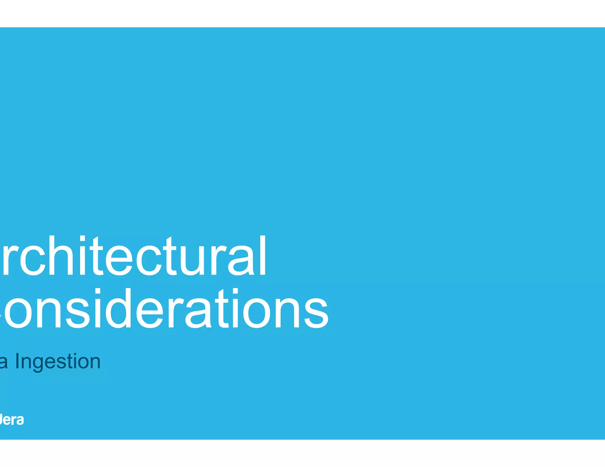 26 Architectural Considerations Data Ingestion 