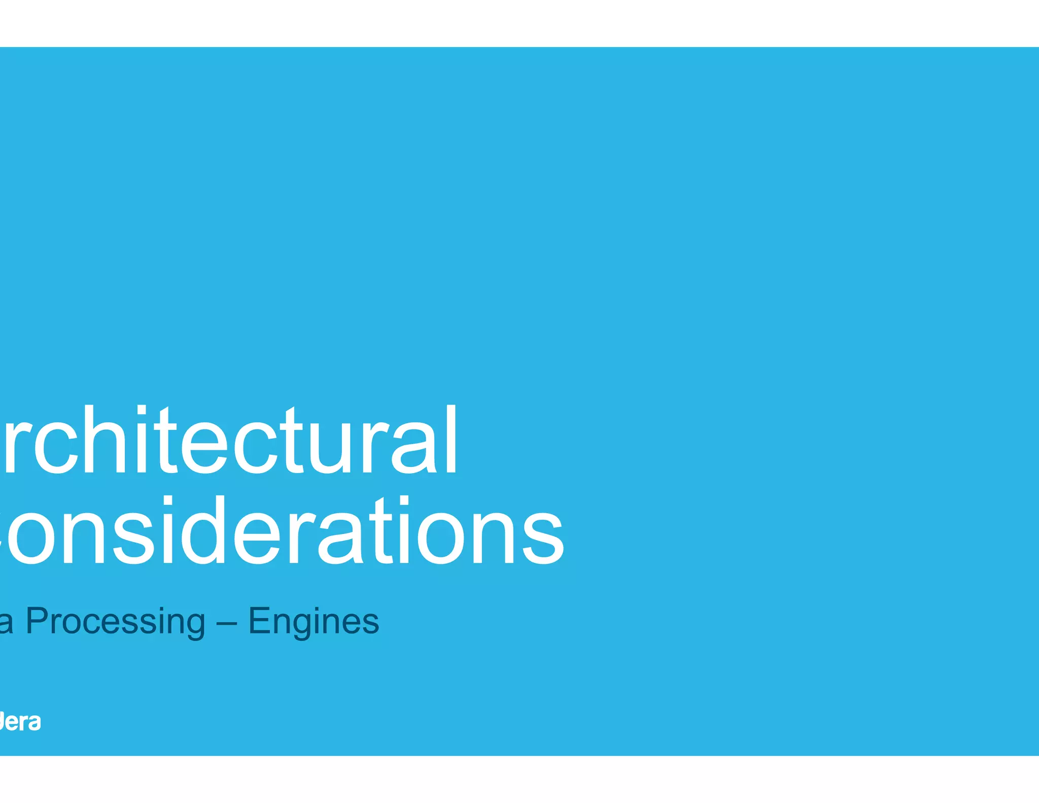 34 Architectural Considerations Data Processing – Engines 