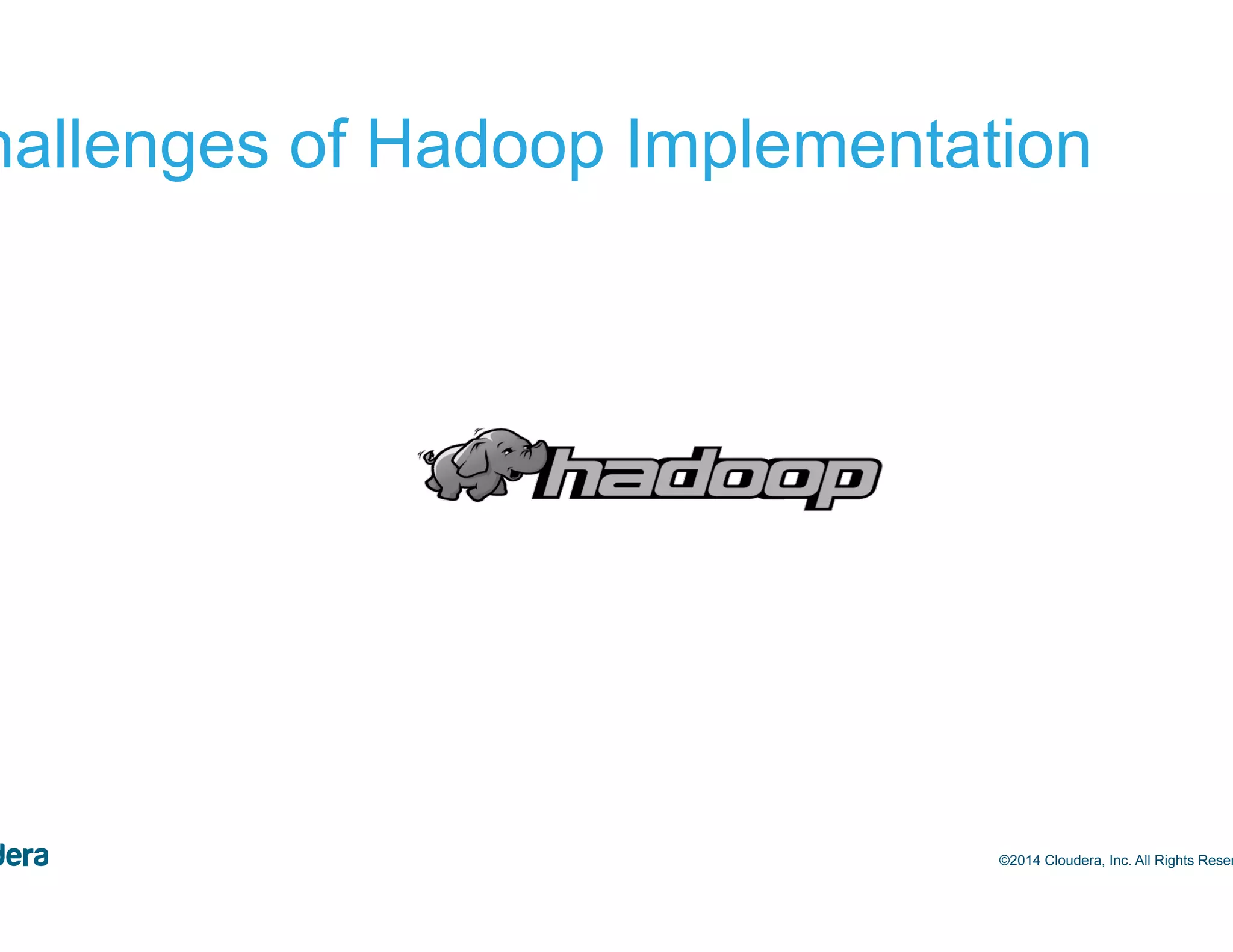 9 Challenges of Hadoop Implementation ©2014 Cloudera, Inc. All Rights Reserved. 