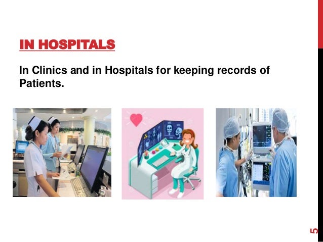 IN HOSPITALS
In Clinics and in Hospitals for keeping records of
Patients.
5
 