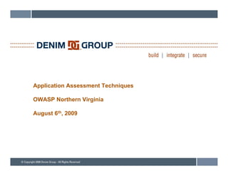 Application Assessment Techniques

OWASP Northern Virginia

August 6th, 2009
 