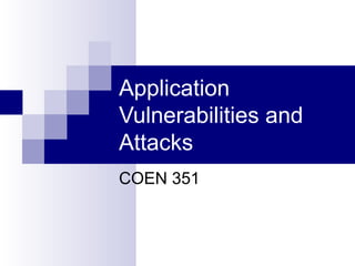 Application
Vulnerabilities and
Attacks
COEN 351
 