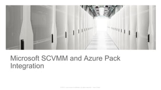 © 2015 Cisco and/or its affiliates. All rights reserved. Cisco Public
Microsoft SCVMM and Azure Pack
Integration
 