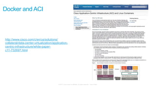 © 2015 Cisco and/or its affiliates. All rights reserved. Cisco Public
http://www.cisco.com/c/en/us/solutions/
collateral/data-center-virtualization/application-
centric-infrastructure/white-paper-
c11-732697.html
Docker and ACI
 