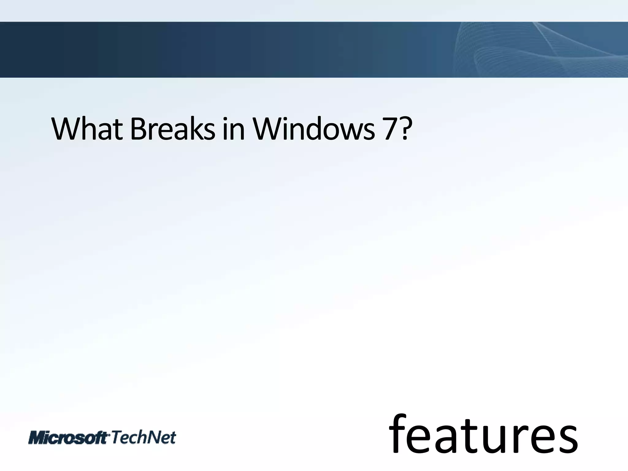 What Breaks in Windows 7?features