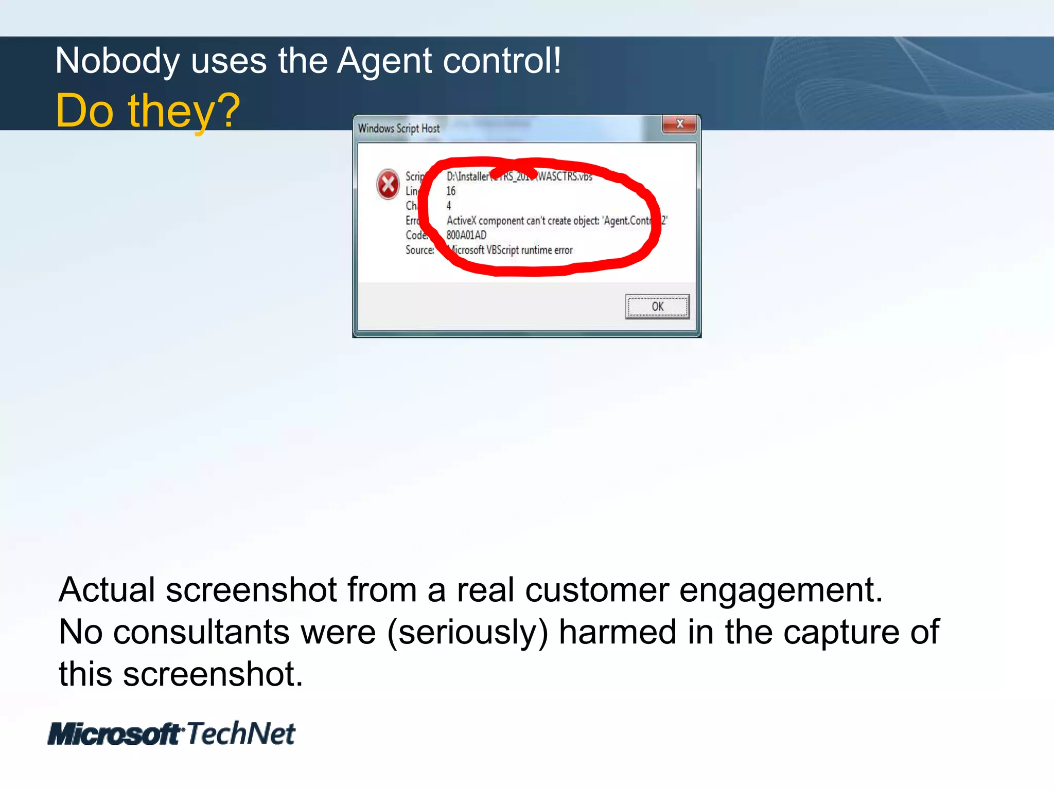 Nobody uses the Agent control!Do they?Actual screenshot from a real customer engagement.No consultants were (seriously) harmed in the capture of this screenshot.
