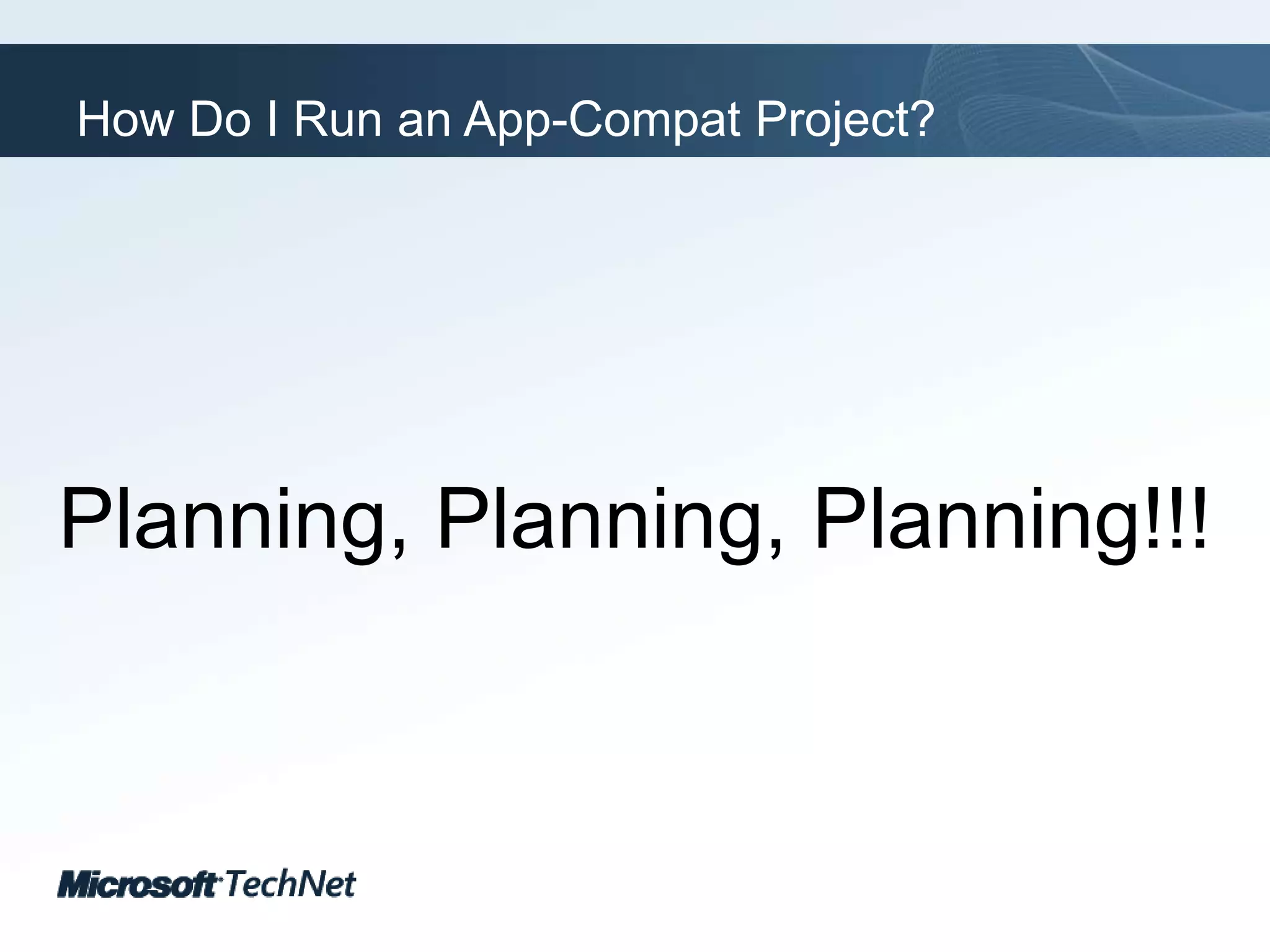 How Do I Run an App-Compat Project?Planning, Planning, Planning!!!