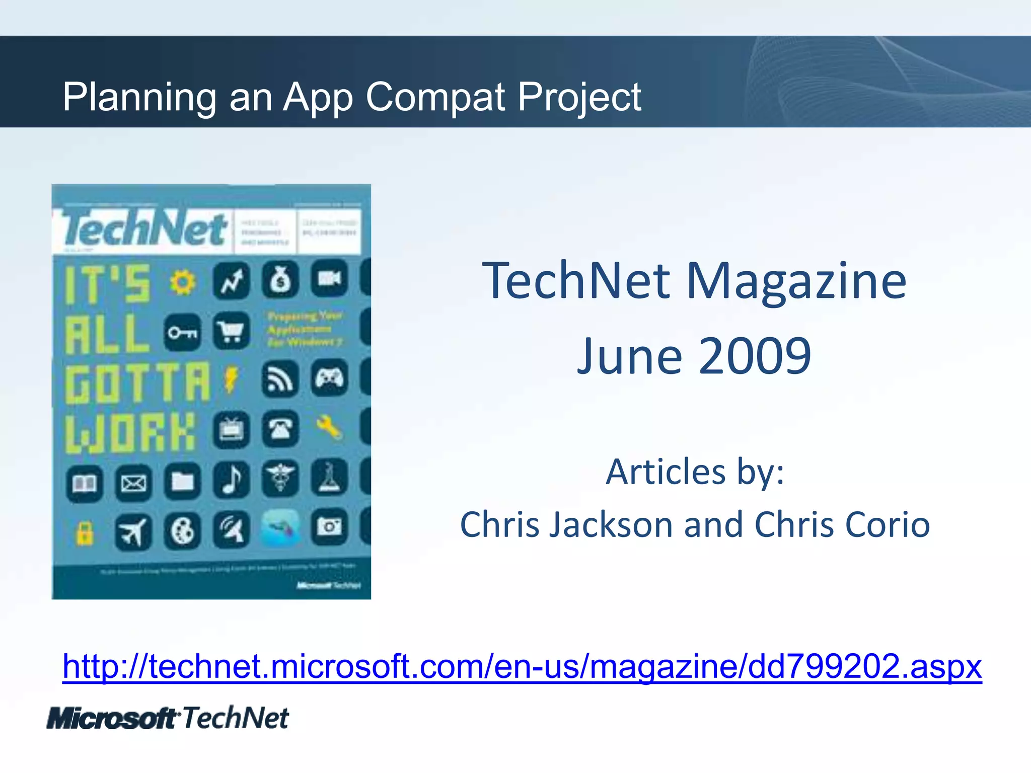 Planning an App Compat ProjectTechNet MagazineJune 2009Articles by:Chris Jackson and Chris Coriohttp://technet.microsoft.com/en-us/magazine/dd799202.aspx