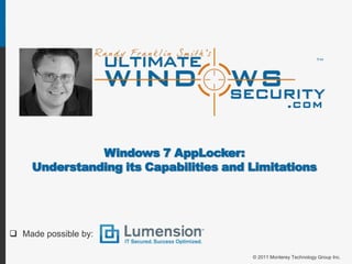 Windows 7 AppLocker: Understanding its Capabilities and Limitations  ,[object Object],© 2011 Monterey Technology Group Inc. 