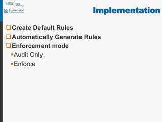 ImplementationCreate Default RulesAutomatically Generate RulesEnforcement modeAudit OnlyEnforce