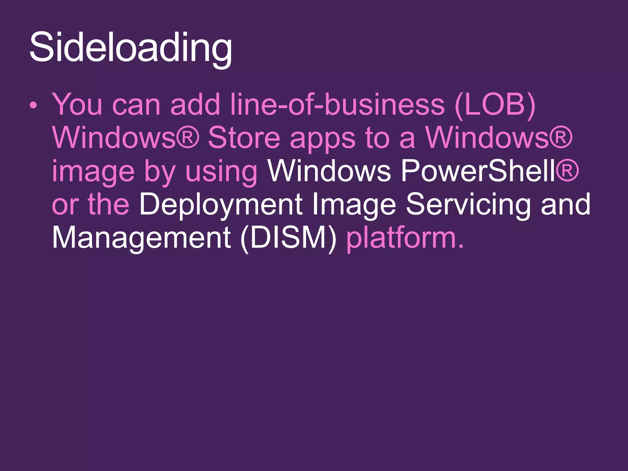 Windows PowerShell
     Deployment Image Servicing and
Management (DISM)
 