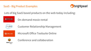 SaaS - Big Product Examples
Lots of big SaaS based products on the web today including:
On-demand movie rental
Customer Relationship Management
Microsoft Office Toolsuite Online
Conference and collaboration
 