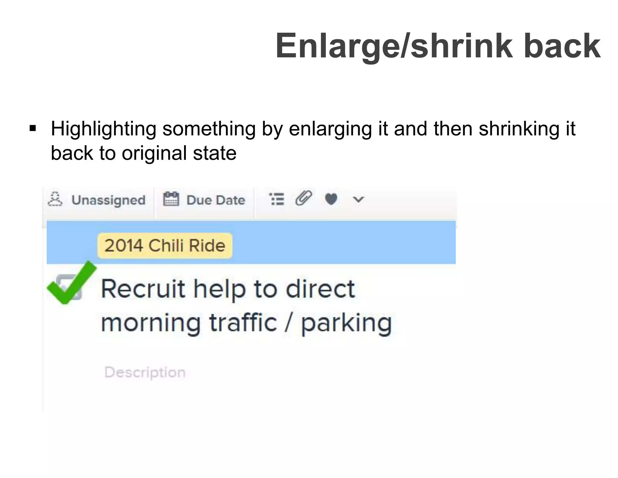  Highlighting something by enlarging it and then shrinking it
back to original state
Enlarge/shrink back
 