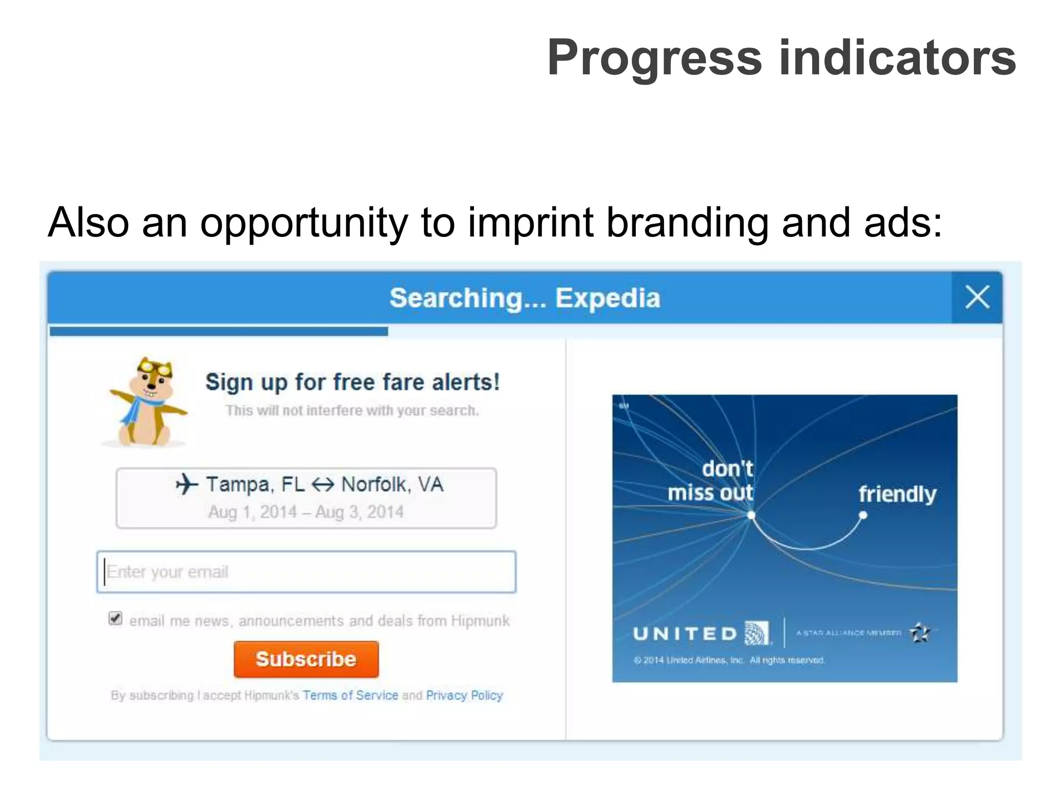 Progress indicators
Also an opportunity to imprint branding and ads:
 