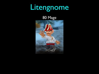 Litengnome
   80 Mage
 