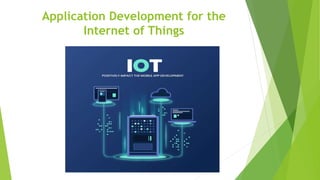 Application Development for the Internet of Things.pptx | Internet of ...