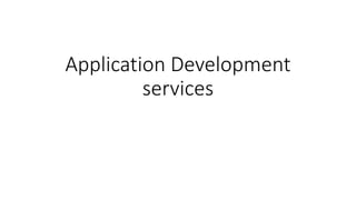 Application Development
services
 