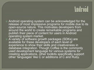 



Android operating system can be acknowledged for the
release of most impressive programs for mobile due to its
open-...