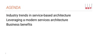 2
Industry trends in service-based architecture
Leveraging a modern services architecture
Business benefits
AGENDA
 