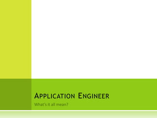 What’s it all mean? Application Engineer 