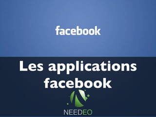 Les applications
   facebook
 