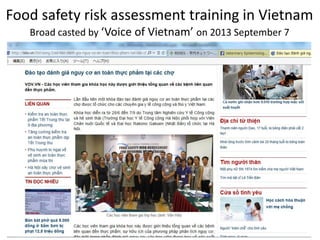 Food safety risk assessment training in Vietnam
Broad casted by ‘Voice of Vietnam’ on 2013 September 7
 