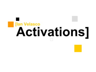 Activations] [Ian Velasco 