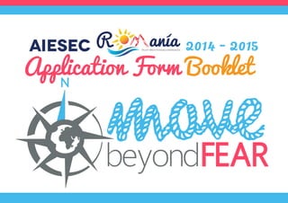 AIESEC

2014 - 2015

Application Form Booklet
Enjoy breathtaking experiences

 
