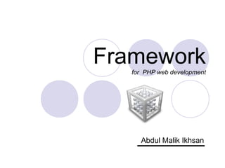Framework
   for PHP web development




     Abdul Malik Ikhsan
 