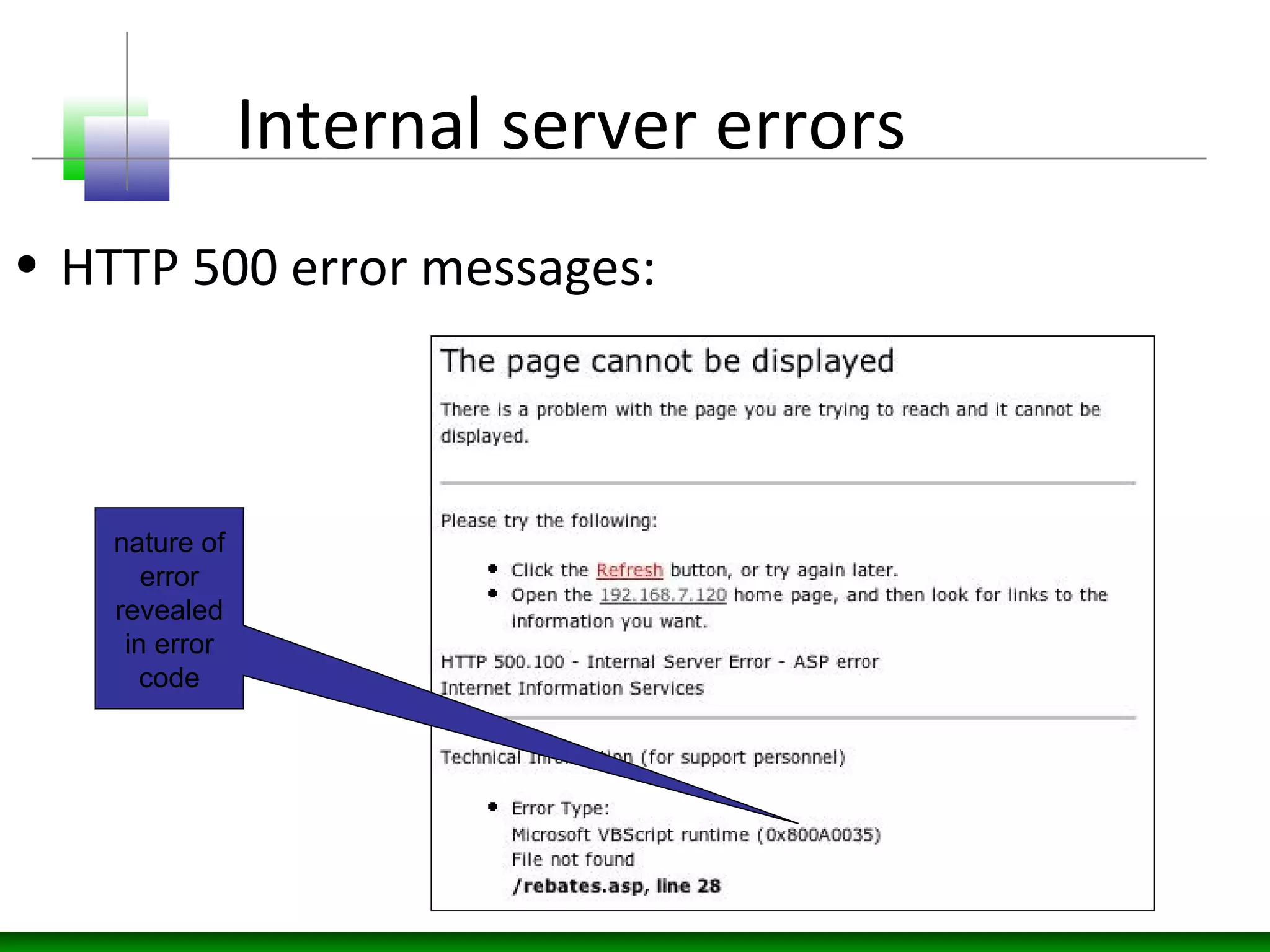Internal server errors
• HTTP 500 error messages:
nature of
error
revealed
in error
code
 