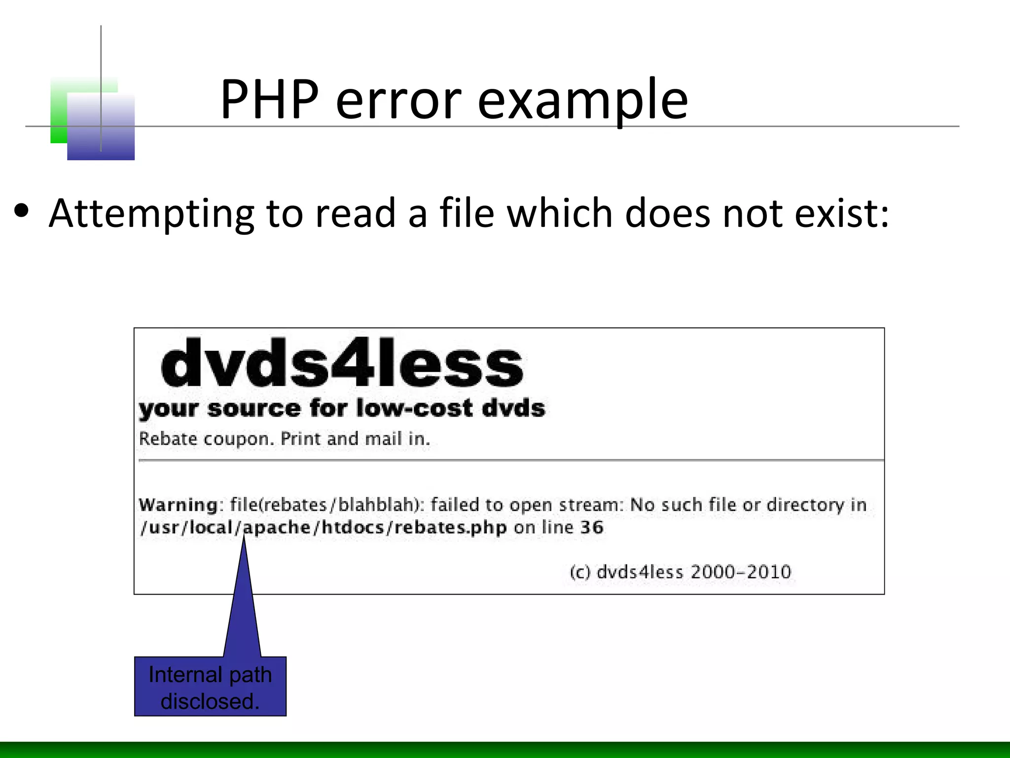 PHP error example
• Attempting to read a file which does not exist:
Internal path
disclosed.
 
