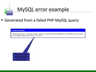 MySQL error example
• Generated from a failed PHP MySQL query:
Possible SQL
injection point
uncovered.
 