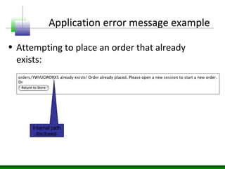 Application error message example
• Attempting to place an order that already
exists:
Internal path
disclosed.
 