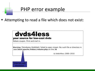 PHP error example
• Attempting to read a file which does not exist:
Internal path
disclosed.
 