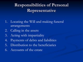 Responsibilities of Personal
Representative
1. Locating the Will and making funeral
arrangements
2. Calling in the assets
...