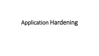 Application Hardening
 