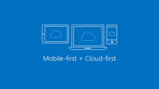 Mobile-first + Cloud-first
 