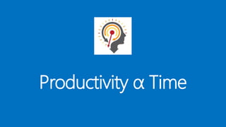Productivity α Time
 