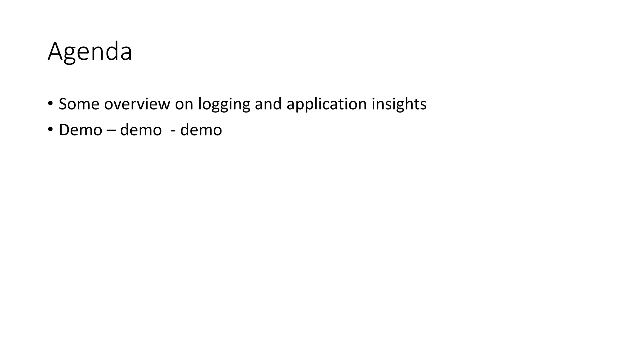 #CDays14 – Milano 25, 26 e 27 Febbraio 2014
Agenda
• Some overview on logging and application insights
• Demo – demo - demo
 