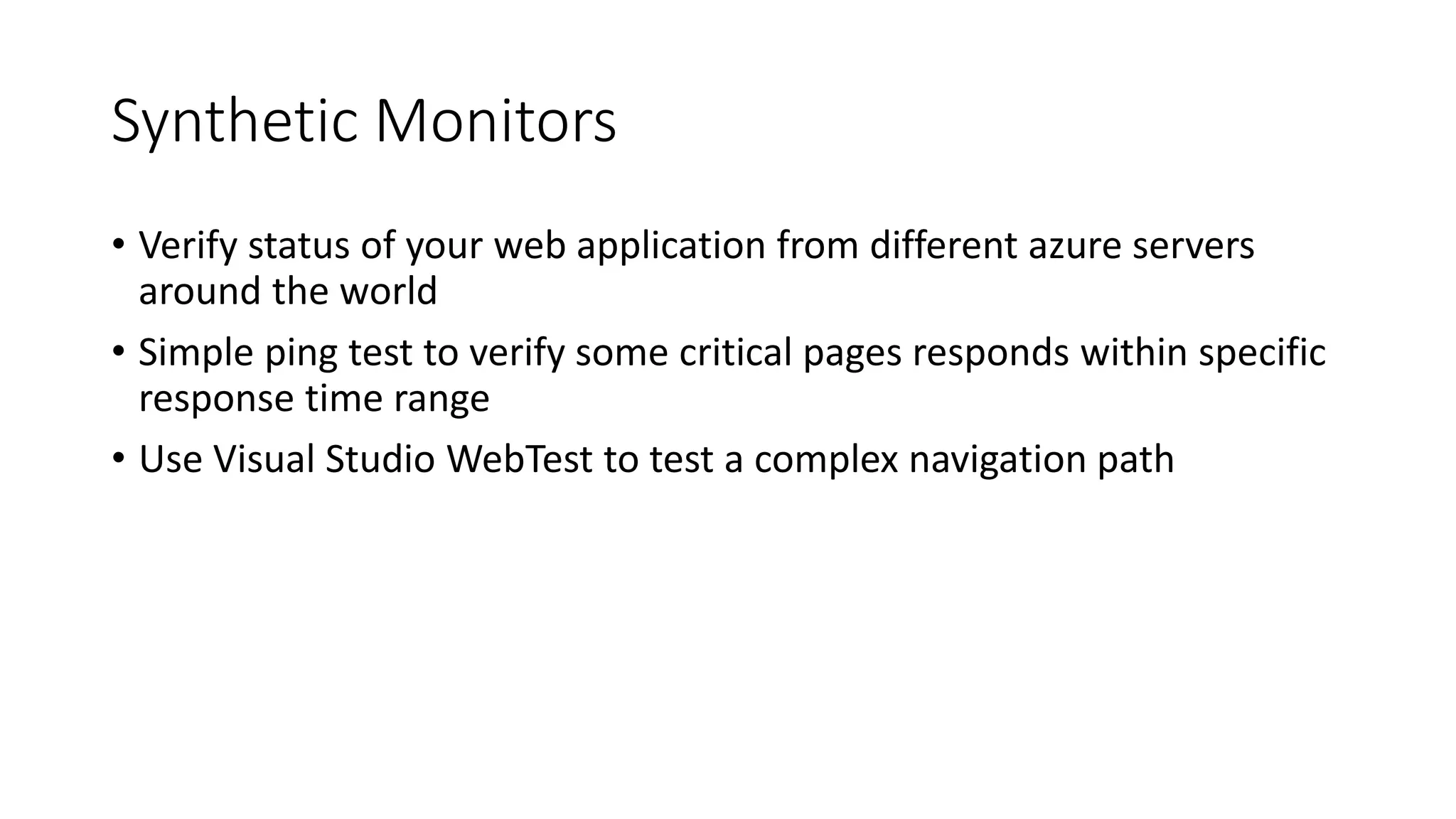 #CDays14 – Milano 25, 26 e 27 Febbraio 2014
Synthetic Monitors
• Verify status of your web application from different azure servers
around the world
• Simple ping test to verify some critical pages responds within specific
response time range
• Use Visual Studio WebTest to test a complex navigation path
 