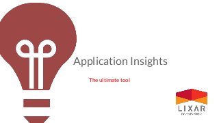 Application Insights
The ultimate tool
 