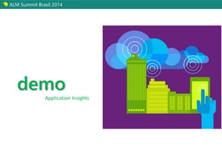 ALM Summit Brasil 2014 
demo 
Application Insights 
 